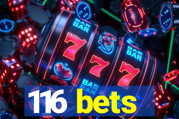116 bets